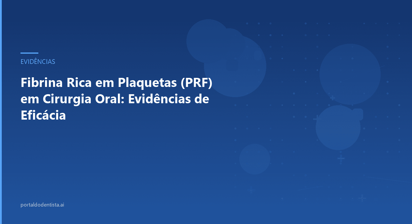 Fibrina Rica em Plaquetas (PRF) em Cirurgia Oral: Evidências de Eficácia