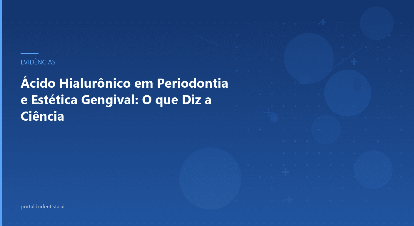 Ácido Hialurônico em Periodontia e Estética Gengival: O que Diz a Ciência