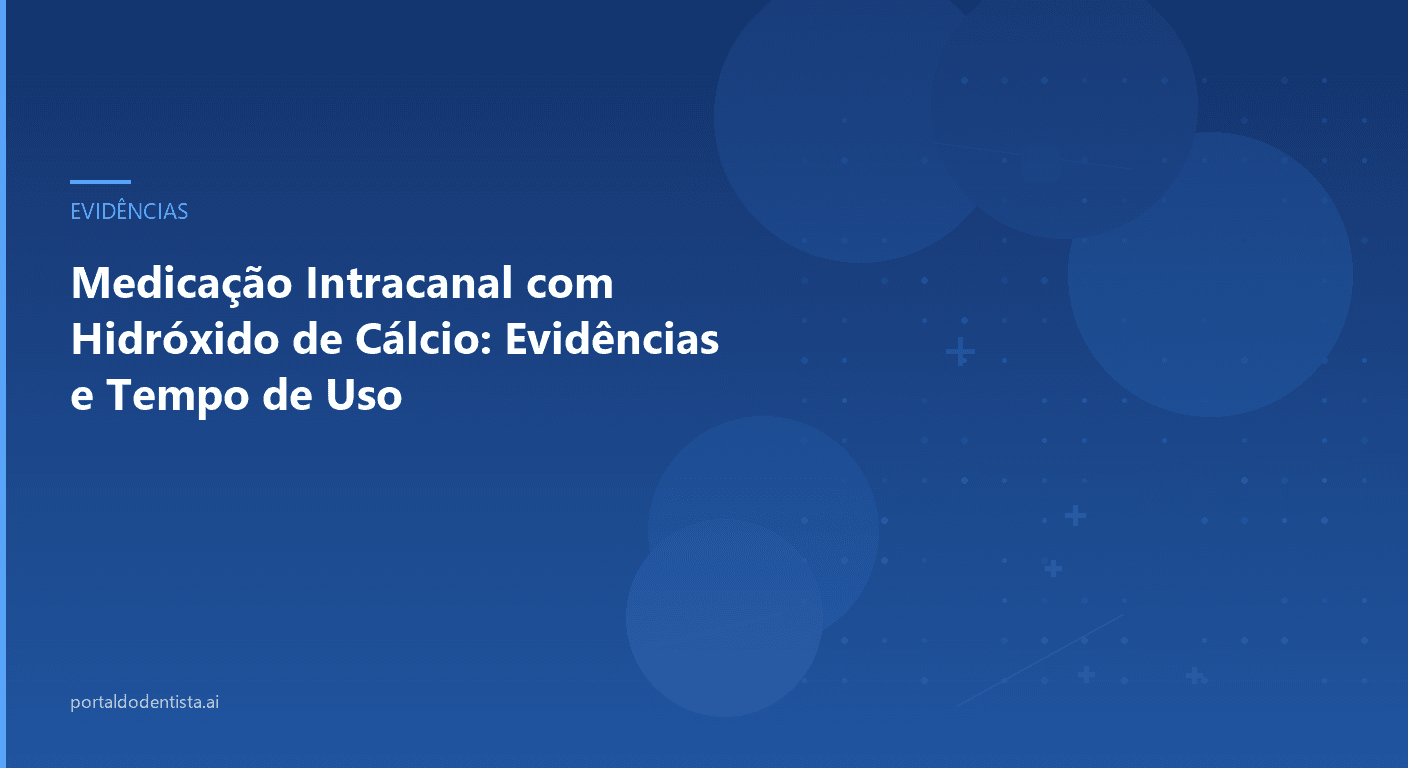 Medicação Intracanal com Hidróxido de Cálcio: Evidências e Tempo de Uso