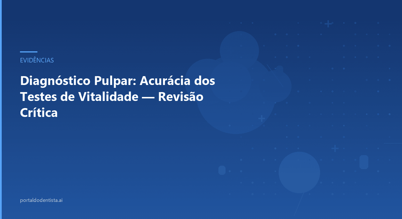 Diagnóstico Pulpar: Acurácia dos Testes de Vitalidade — Revisão Crítica